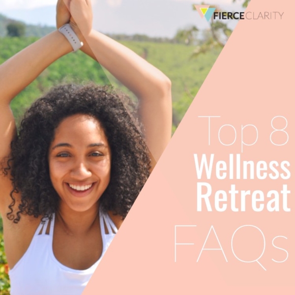 Top 8 Wellness Retreat FAQs Fierce Clarity