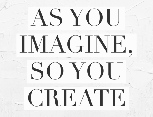 As You Imagine, So You Create